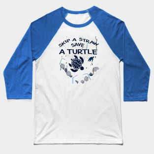 Skip A Straw Save A Turtle, Environmental Awareness, Climate Change, Global Warming, Save the Sea, Beach Shirt Baseball T-Shirt
